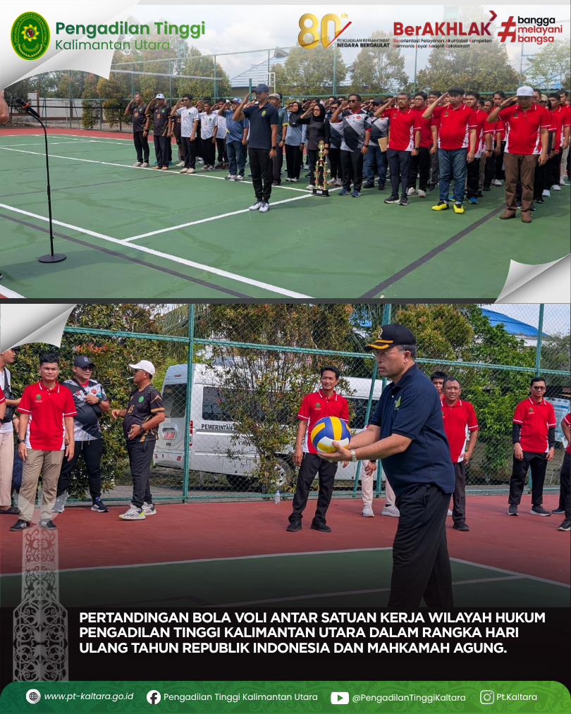PERTANDINGAN BOLA VOLI ANTAR SATUAN KERJA WILAYAH HUKUM PENGADILAN TINGGI KALIMANTAN UTARA DALAM RANGKA HARI ULANG TAHUN REPUBLIK INDONESIA DAN MAHKAMAH AGUNG