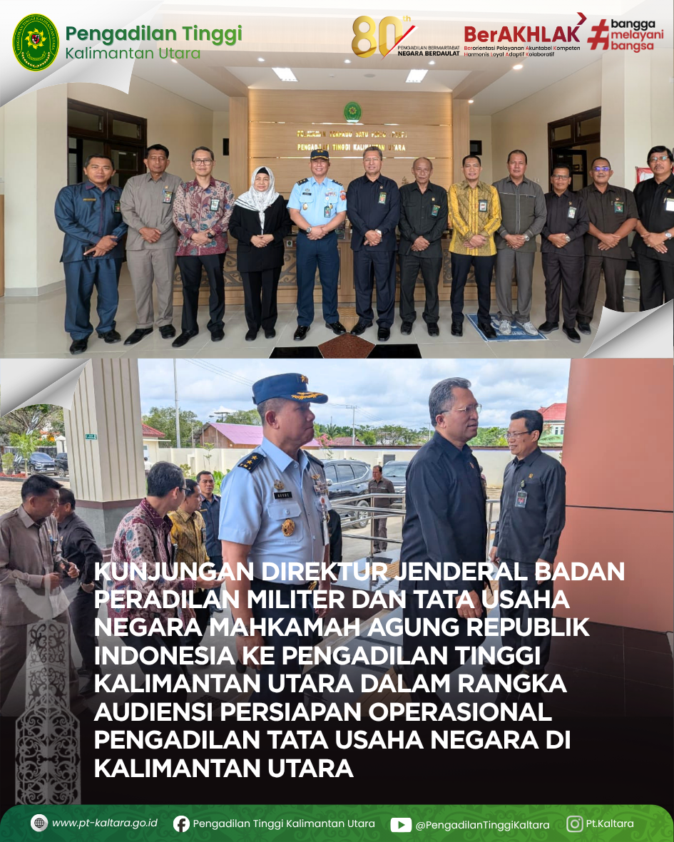 KUNJUNGAN DIREKTUR JENDERAL BADAN PERADILAN MILITER DAN TATA USAHA NEGARA MAHKAMAH AGUNG REPUBLIK INDONESIA KE PENGADILAN TINGGI KALIMANTAN UTARA DALAM RANGKA AUDIENSI PERSIAPAN OPERASIONAL PENGADILAN TATA USAHA NEGARA DI KALIMANTAN UTARA