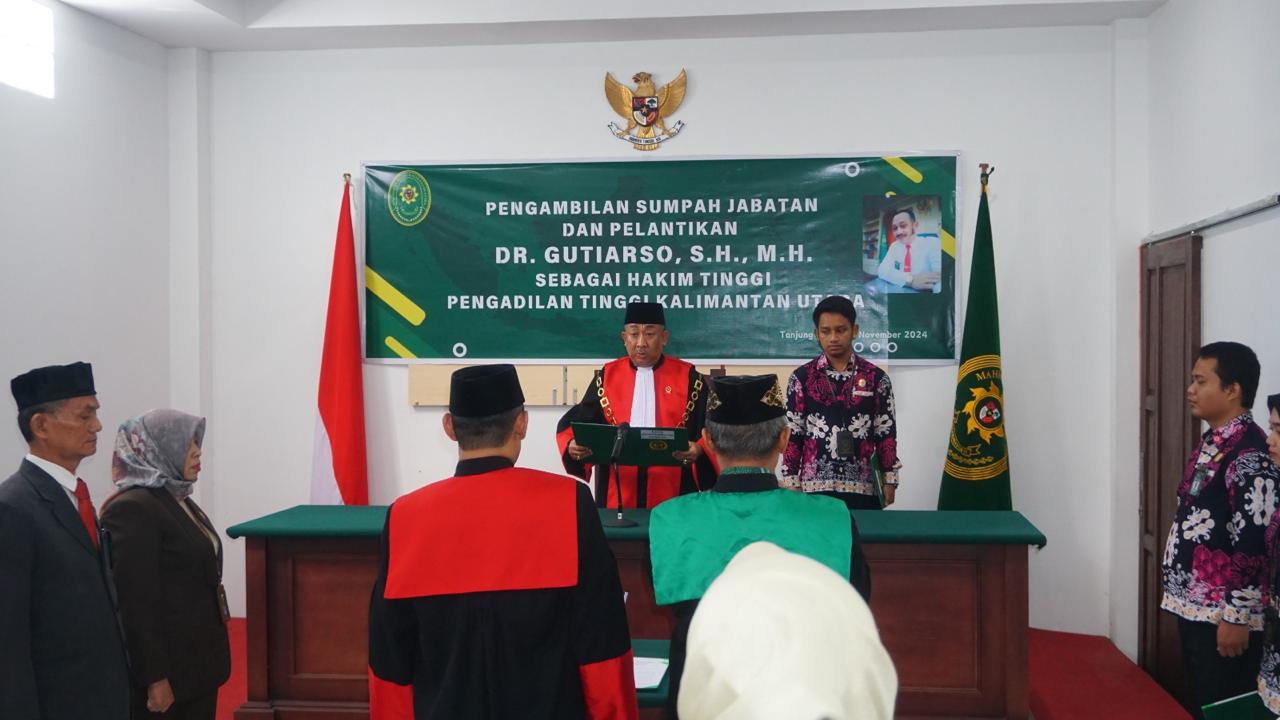 PENGAMBILAN SUMPAH JABATAN, DAN PELANTIKAN Y.M. BAPAK DR. GUTIARSO, S.H., M.H., SEBAGAI HAKIM TINGGI PENGADILAN TINGGI KALIMANTAN UTARA  