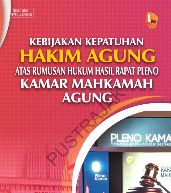 KEBIJAKAN KEPATUHAN HAKIM AGUNG ATAS RUMUSAN HUKUM HASIL RAPAT PLENO KAMAR MAHKAMAH AGUNG